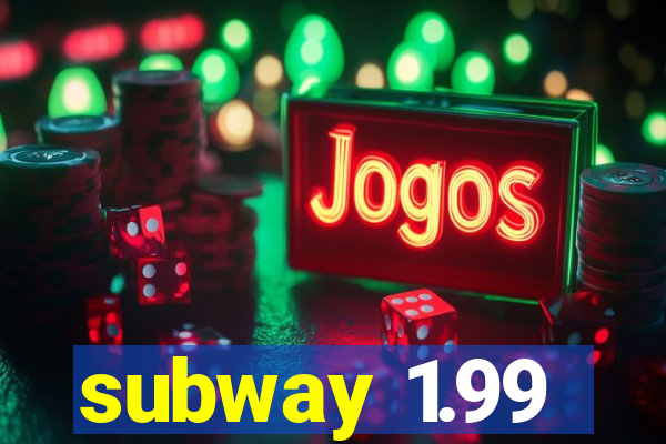 subway 1.99